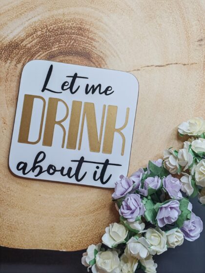 'Let Me Drink About It' Coaster